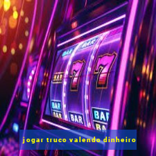 jogar truco valendo dinheiro